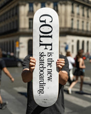 Golf is the new Skateboarding - Deck